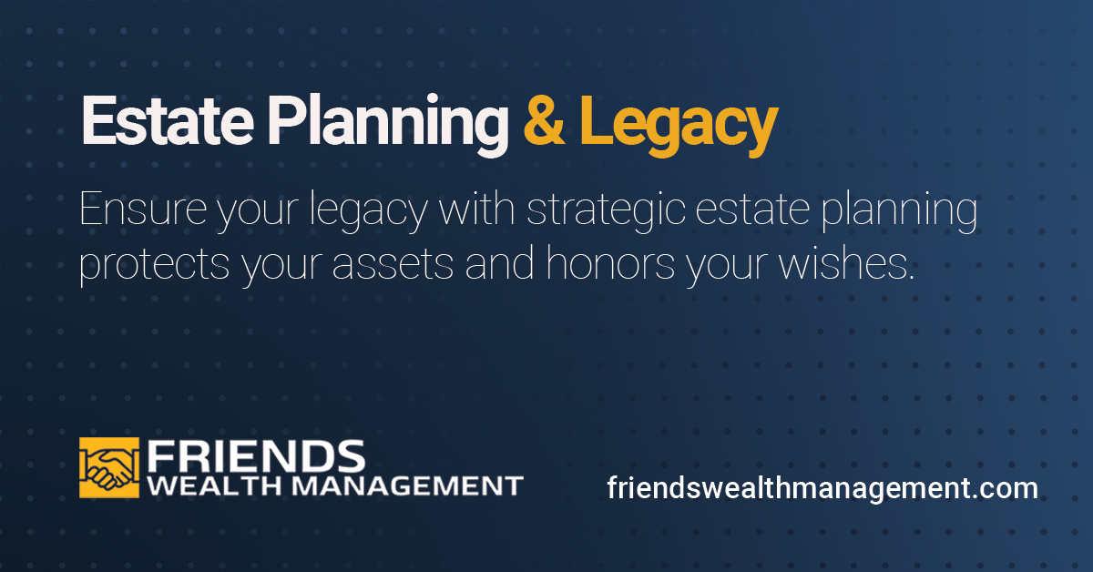 Estate Planning & Legacy - Friends Wealth Management